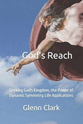 God's Reach: Seeking God's Kingdom, the Power of Dynamic Symmetry, Life Applications by Kirkstadt, C. V.