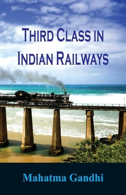Third Class in Indian Railways by Gandhi, Mahatma