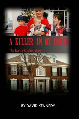 A Killer in My House: The Darlie Routier Story by Kennedy, David