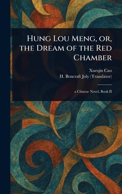 Hung Lou Meng, or, the Dream of the Red Chamber by Cao, Xueqin