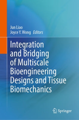 Integration and Bridging of Multiscale Bioengineering Designs and Tissue Biomechanics by Liao, Jun