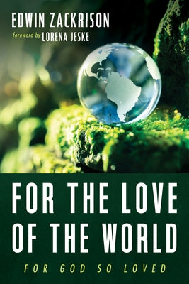 For the Love of the World: For God So Loved by Zackrison, Edwin