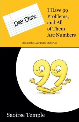 Dear Diary: I Have 99 Problems and All of Them Are Numbers by Temple, Saoirse