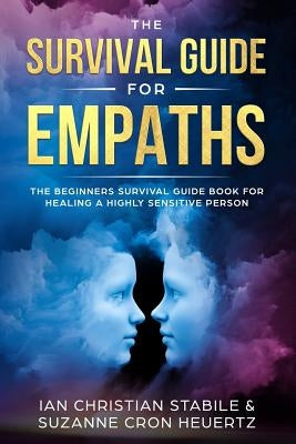 The Survival Guide for Empaths: The Beginners Survival Guide Book for Healing a Highly Sensitive Person by Heuertz, Suzanne Cron