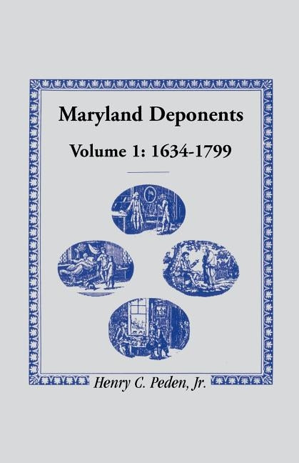 Maryland Deponents, 1634-1799 by Peden, Henry C., Jr.