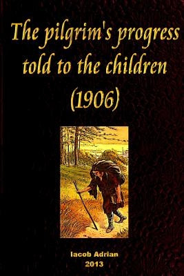 The pilgrim's progress told to the children (1906) by Adrian, Iacob