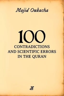 100 Contradictions and Scientific Errors in the Quran by Oukacha, Majid