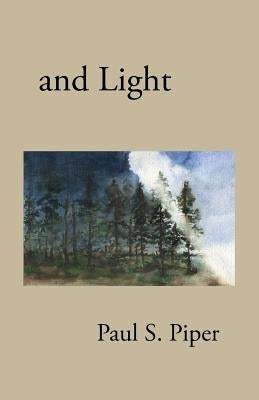 and Light by Piper, Paul S.