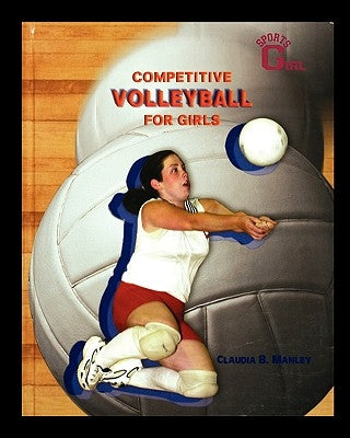 Competitive Volleyball for Girls by Manley, Claudia