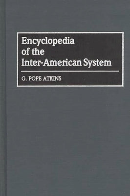 Encyclopedia of the Inter-American System by Atkins, G. Pope