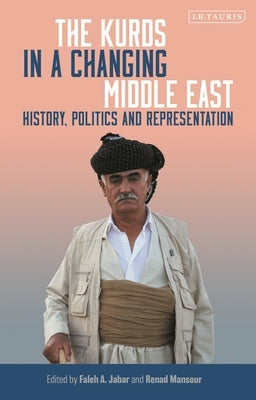 The Kurds in a Changing Middle East: History, Politics and Representation by Jabar, Faleh A.