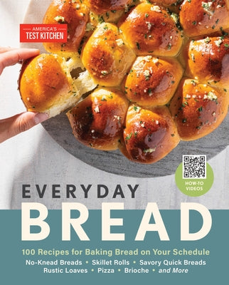 Everyday Bread: 100 Easy, Flexible Ways to Make Bread on Your Schedule by America's Test Kitchen