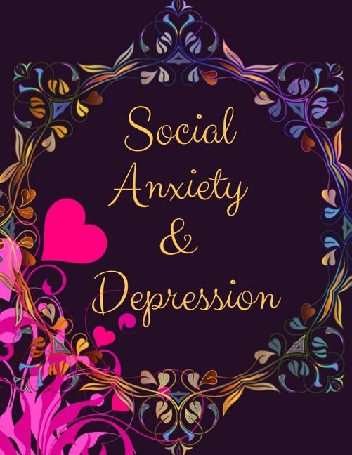 Social Anxiety and Depression Workbook: Ideal and Perfect Gift for Social Anxiety and Depression Workbook Best Social Anxiety and Depression Workbook by Publication, Yuniey