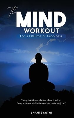 The Mind Workout: For a Lifetime of Happiness by Sathi, Bhante