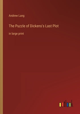The Puzzle of Dickens's Last Plot: in large print by Lang, Andrew