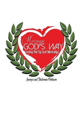 Marriage God's Way: Losing the Fig Leaf Mentality by Robinson, Lorenza