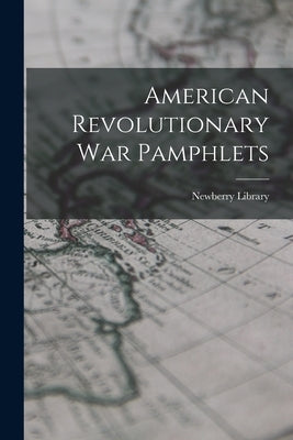 American Revolutionary War Pamphlets by Library, Newberry