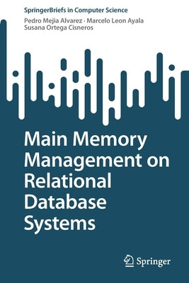 Main Memory Management on Relational Database Systems by Mejia Alvarez, Pedro