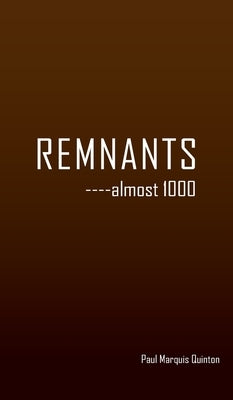 REMNANTS ----almost 1000 by Quinton, Paul Marquis