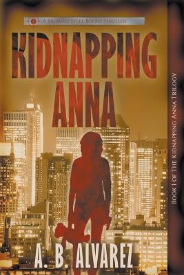 Kidnapping Anna by Alvarez, A. B.