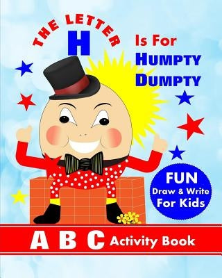The Letter H Is For Humpty Dumpty: A B C Activity Book by Books, Shayley Stationery
