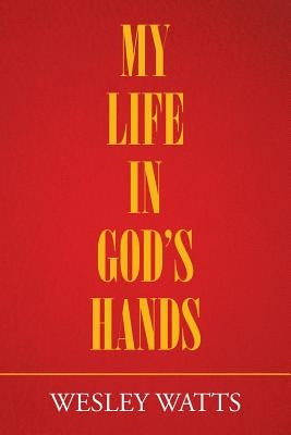 My Life in God'S Hands by Watts, Wesley