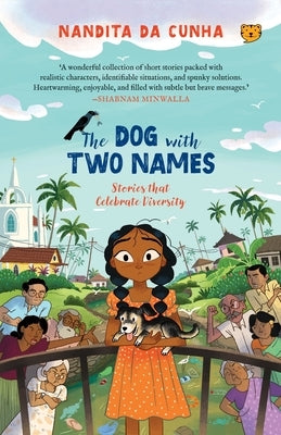 The Dog with Two Names Stories That Celebrate Diversity by Cunha, Nandita Da
