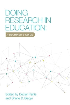 Doing Research in Education: A Beginner's Guide by Bergin, Shane D.
