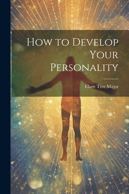 How to Develop Your Personality by Major, Clare Tree