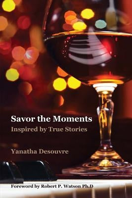 Savor the Moments (Classic Edition): Inspired by True Stories by Desouvre, Yanatha