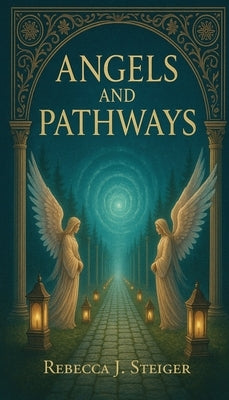 Angels and Pathways by Steiger, Rebecca J.