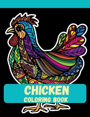 Chicken Coloring Book: Coloring book for Everyone by Ahmed, Ahsan