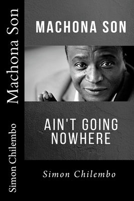 Machona Son: ain't going nowhere by Lukhezo, Muchi