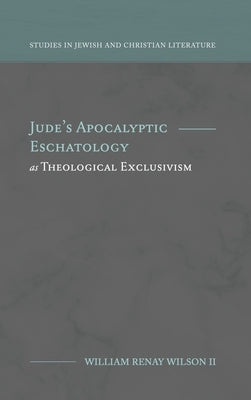 Jude's Apocalyptic Eschatology as Theological Exclusivism by Wilson, William R.