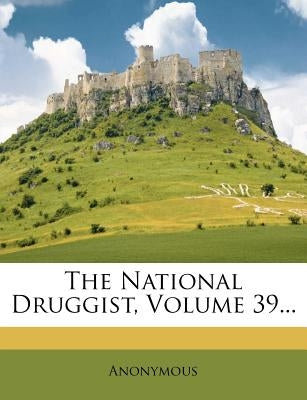 The National Druggist, Volume 39... by Anonymous
