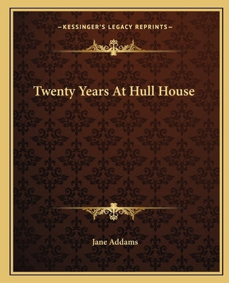 Twenty Years At Hull House by Addams, Jane