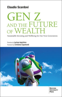 Gen Z and the Future of Wealth: Sustainable Investing and Wellbeing for Our Next Generations by Scardovi, Claudio