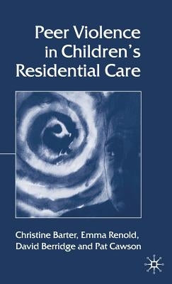 Peer Violence in Children's Residential Care by Barter, C.