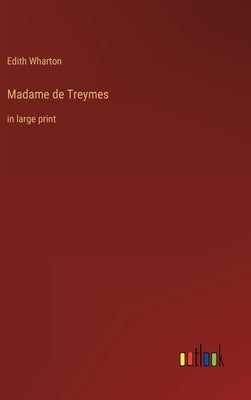 Madame de Treymes: in large print by Wharton, Edith