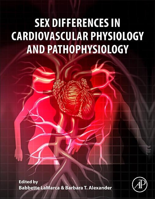 Sex Differences in Cardiovascular Physiology and Pathophysiology by Lamarca, Babbette