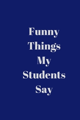 Funny Things My Students Say by Man, Toti
