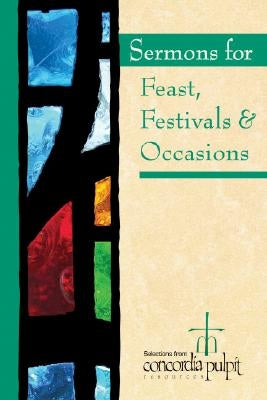 Sermons for Feasts, Festivals, & Special Occasions [With CDROM] by Concordia Pulpit