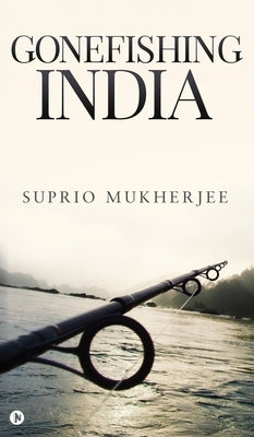Gonefishing India by Suprio Mukherjee