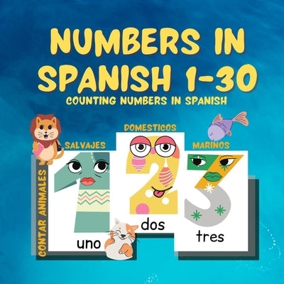 Numbers in Spanish 1-30: Counting Numbers in Spanish / Count Animals: wild animals, domestic animals, sea animals / contar animales: salvajes, by Dandachi, Israa A.