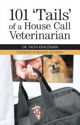 101 'Tails' of a House Call Veterinarian by Krausman, Faith