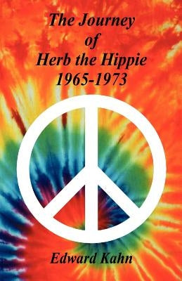 The Journey of Herb the Hippie - 1965-1973 by Kahn, Edward