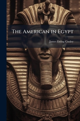 The American in Egypt by Cooley, James Ewing