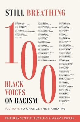 Still Breathing: 100 Black Voices on Racism--100 Ways to Change the Narrative by Llewellyn, Suzette