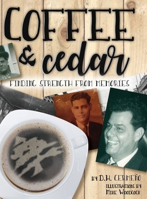 Coffee and Cedar: Finding Strength From Memories by Cermeño, D. H.
