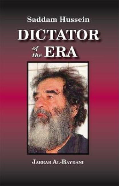 Saddam Hussein: Dictator of the Era by Al-Baydani, Jabbar
